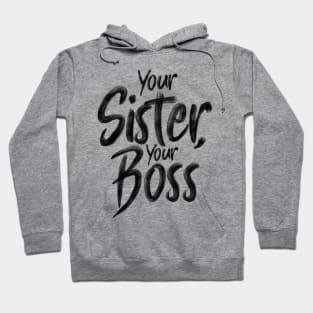 Your Sister, your boss Hoodie